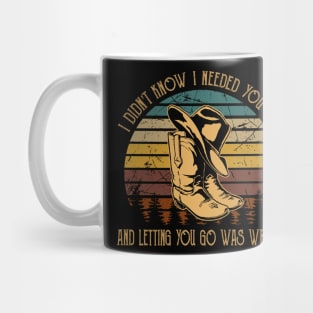 I didn't know I needed you so And letting you go was wrong Boots Cowboys And Hats Mug